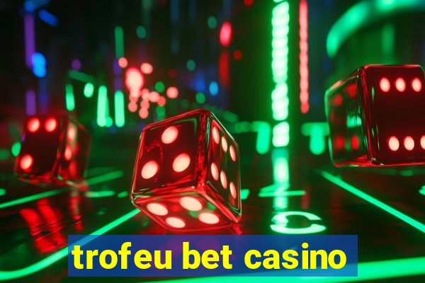 trofeu bet casino